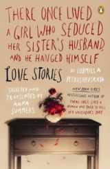 9780143121527-0143121529-There Once Lived a Girl Who Seduced Her Sister's Husband, and He Hanged Himself: Love Stories