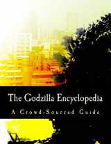 9781541142534-1541142535-The Godzilla Encyclopedia: A Crowd-Sourced Guide