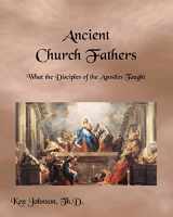 9781452868561-1452868565-Ancient Church Fathers: What the Disciples of the Apostles Taught