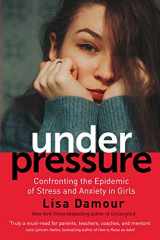 9781786493965-1786493969-Under Pressure: Saving Our Daughters from Drowning in Stress and Anxiety