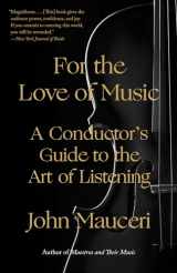 9780525436492-0525436499-For the Love of Music: A Conductor's Guide to the Art of Listening