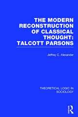 9780415738965-0415738962-Modern Reconstruction of Classical Thought: Talcott Parsons (Theoretical Logic in Sociology)
