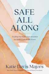 9780593445112-0593445112-Safe All Along: Trading Our Fears and Anxieties for God's Unshakable Peace