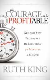 9781614484622-1614484627-The Courage to be Profitable: Get and Stay Profitable in Less than 30 Minutes a Month