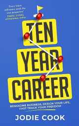 9781399803212-1399803212-Ten Year Career: Reimagine Business, Design Your Life, Fast Track Your Freedom