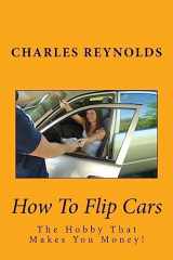 9781533154095-1533154090-How To Flip Cars: The Hobby That Makes You Money!