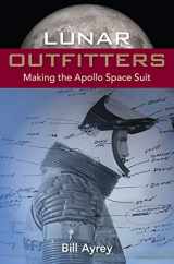 9780813080437-0813080436-Lunar Outfitters: Making the Apollo Space Suit