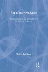 9780415953788-0415953782-For Goodness Sake: Religious Schools and Education for Democratic Citizenry (Social Theory, Education, And Change)