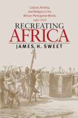 9780807854822-0807854824-Recreating Africa: Culture, Kinship, and Religion in the African-Portuguese World, 1441-1770