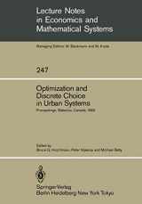 9783540156604-3540156607-Optimization and Discrete Choice in Urban Systems: Proceedings of the International Symposium on New Directions in Urban Systems Modelling Held at the ... in Economics and Mathematical Systems, 247)