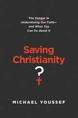 9781496441690-1496441699-Saving Christianity?: The Danger in Undermining Our Faith -- and What You Can Do about It