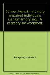 9780941653121-0941653129-Conversing with memory impaired individuals using memory aids: A memory aid workbook
