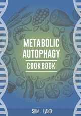 9781091334977-1091334978-Metabolic Autophagy Cookbook: Eat Foods That Boost Autophagy, Balance mTOR for Longevity, and Build Muscle (Metabolic Autophagy Diet)
