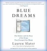 9781478900290-1478900296-Blue Dreams: The Science and the Story of the Drugs that Changed Our Minds