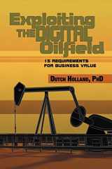 9781479726318-1479726311-Exploiting The Digital Oilfield: 15 Requirements for Business Value