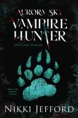 9781508687818-1508687811-Hunting Season (Aurora Sky: Vampire Hunter, Vol. 4)