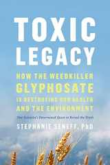 9781603589291-1603589295-Toxic Legacy: How the Weedkiller Glyphosate Is Destroying Our Health and the Environment
