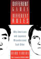 9780195094886-0195094883-Different Games, Different Rules: Why Americans and Japanese Misunderstand Each Other