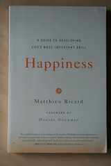9780316167253-0316167258-Happiness: A Guide to Developing Life's Most Important Skill