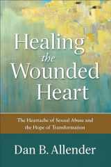 9780801015687-0801015685-Healing the Wounded Heart: The Heartache of Sexual Abuse and the Hope of Transformation