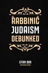 9781795804547-1795804548-Rabbinic Judaism Debunked: Debunking the myth of Rabbinic Oral Law (Jewish-Christian Relations)