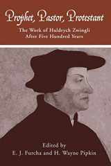 9780915138647-0915138646-Prophet, Pastor, Protestant: The work of Huldrych Zwingli after five hundred years (Pittsburgh Theological Monographs-New Series)