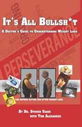 9781943401932-1943401934-It's All Bullsh*t: A Doctor's Guide to Understanding Weight Loss