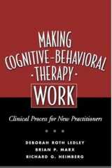 9781593851422-1593851421-Making Cognitive-Behavioral Therapy Work: Clinical Process for New Practitioners