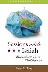 9781573129428-1573129429-Sessions with Isaiah: What to Do When the World Caves In