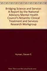9780756711634-0756711630-Bridging Science and Service: A Report by the National Advisory Mental Health Council's Nmamhc Clinical Treatment and Services Research Workgroup