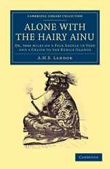 9781108049412-1108049419-Alone with the Hairy Ainu: Or, 3800 Miles on a Pack Saddle in Yezo and a Cruise to the Kurile Islands (Cambridge Library Collection - Travel and Exploration in Asia)