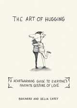 9781616087142-1616087145-The Art of Hugging: A Heartwarming Guide to Everyone's Favorite Gesture of Love