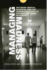 9780887557958-0887557953-Managing Madness: Weyburn Mental Hospital and the Transformation of Psychiatric Care in Canada
