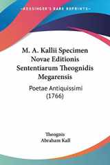 9781104997366-1104997363-M. A. Kallii Specimen Novae Editionis Sententiarum Theognidis Megarensis: Poetae Antiquissimi (1766) (Latin Edition)