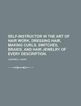 9781236701435-1236701437-Self-Instructor in the Art of Hair Work, Dressing Hair, Making Curls, Switches, Braids, and Hair Jewelry of Every Description