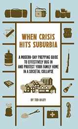 9780645277418-064527741X-When Crisis Hits Suburbia: A Modern-Day Prepping Guide to Effectively Bug in and Protect Your Family Home in a Societal Collapse