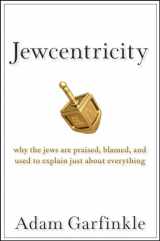 9780470198568-0470198567-Jewcentricity: Why the Jews Are Praised, Blamed, and Used to Explain Just About Everything