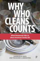 9781447336754-1447336755-Why Who Cleans Counts: What Housework Tells Us about American Family Life