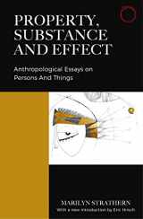 9780999157077-0999157078-Property, Substance, and Effect: Anthropological Essays on Persons and Things (Classics in Ethnographic Theory)