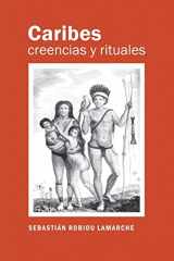 9781537080956-1537080954-Caribes, creencias y rituales: La verdadera historia de los Caribes (Spanish Edition)