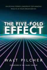 9781449790059-1449790054-The Five-Fold Effect: Unlocking Power Leadership for Amazing Results in Your Organization