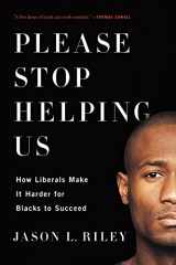 9781594037252-1594037256-Please Stop Helping Us: How Liberals Make It Harder for Blacks to Succeed