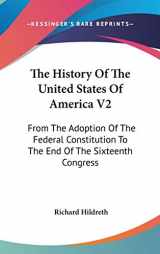 9780548561423-0548561427-The History Of The United States Of America: From the Adoption of the Federal Constitution to the End of the Sixteenth Congress
