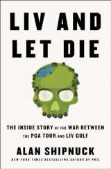9781668020012-1668020017-LIV and Let Die: The Inside Story of the War Between the PGA Tour and LIV Golf