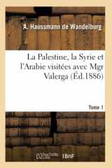 9782012167667-2012167667-La Palestine, La Syrie Et l'Arabie Visitées Avec Mgr Valerga, Tome 1: : Souvenirs de Voyages Aux Missions d'Orient. (Histoire) (French Edition)