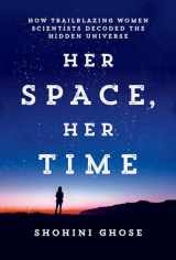 9780262048316-0262048310-Her Space, Her Time: How Trailblazing Women Scientists Decoded the Hidden Universe