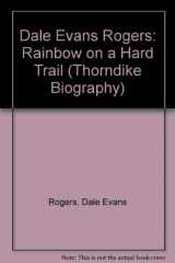 9780786233250-0786233257-Dale Evans Rogers: Rainbow on a Hard Trail