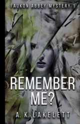 9781945479038-1945479035-Remember Me?: A gripping story of secrets (Faukon Abbey Mysteries)