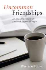 9781556358364-1556358369-Uncommon Friendships: An Amicable History of Modern Religious Thought