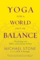9781590307052-1590307054-Yoga for a World Out of Balance: Teachings on Ethics and Social Action